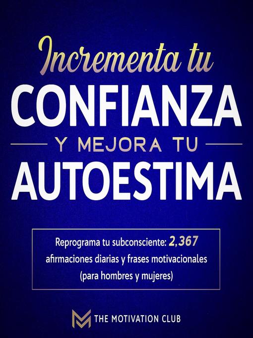 Title details for Incrementa tu confianza y mejora tu autoestima Reprograma tu subconsciente by The Motivation Club - Available